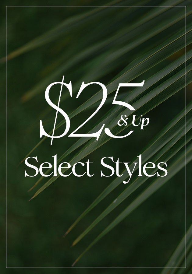 $25 & Up Select Styles